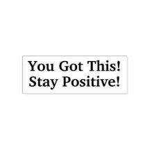 You Got This! Stay Positive! Self Inking Stamp