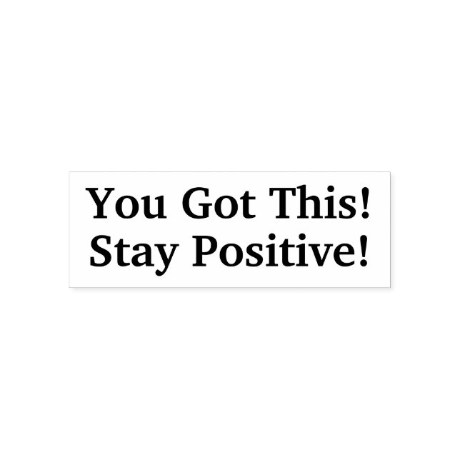 You Got This! Stay Positive! Self Inking Stamp (Design)