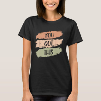 You Got This Strong Confidence Motivation Motivati T-Shirt