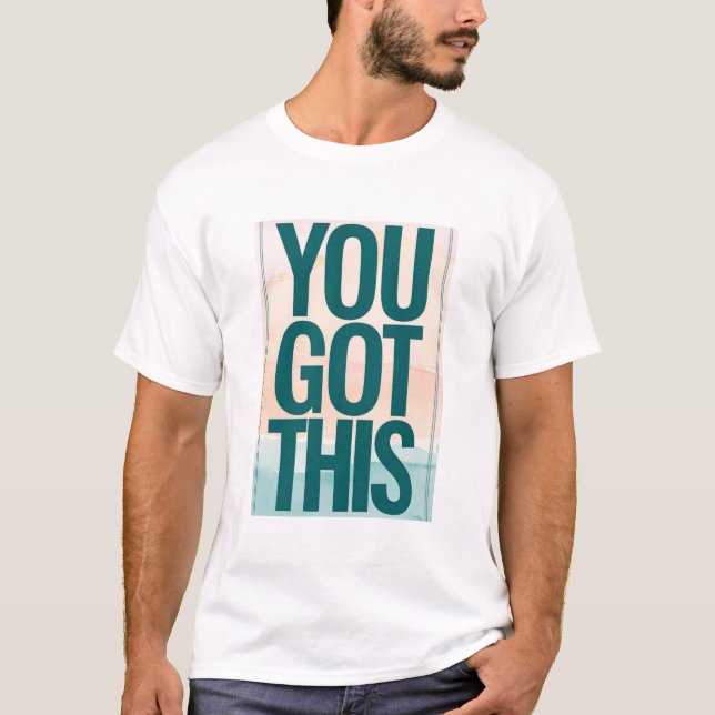 You Got This T-Shirt (Front)