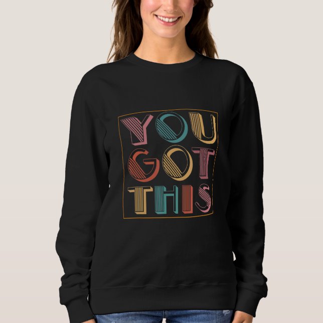 You Got This Testing Motivational Testing Day For  Sweatshirt (Front)