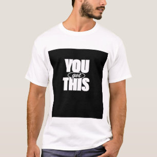 YOU GOT THIS. TEXT PRINTED T-SHIRT