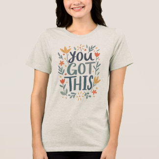  You Got This  Tri-Blend Shirt