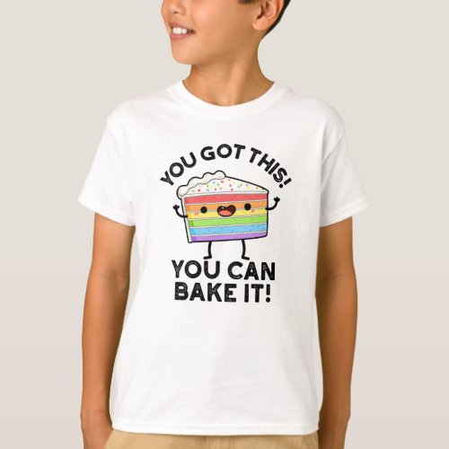 You Got This You Can Bake It Positive Food P T_Shirt