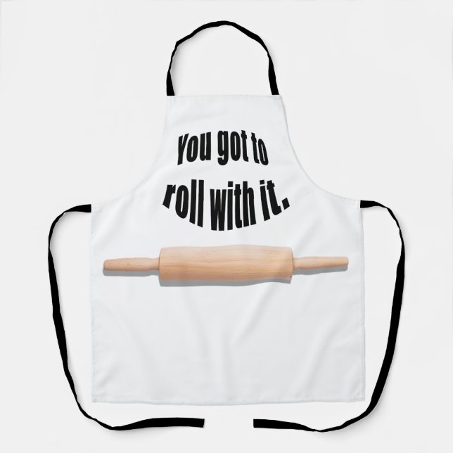 You Got To Roll With it baker Apron (Front)