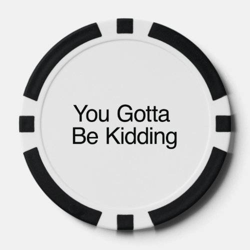 You Gotta Be Kidding Poker Chips