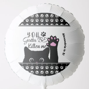 You Gotta Be Kitten Me Funny Cat Pattern Birthday Balloon