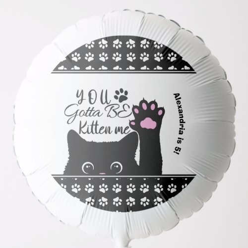 You Gotta Be Kitten Me Funny Cat Pattern Birthday Balloon