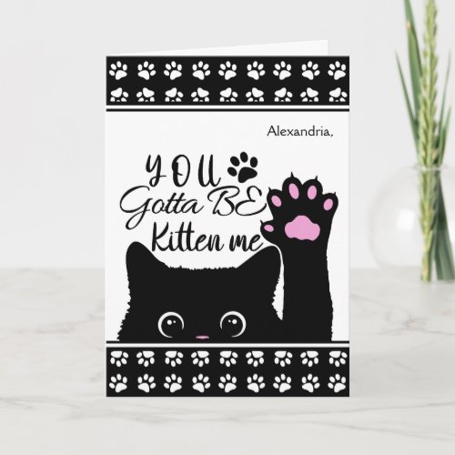 You Gotta Be Kitten Me Funny Cat Pattern Birthday Card