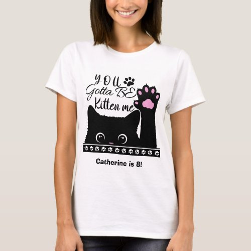You Gotta Be Kitten Me Funny Cat Pattern Birthday T_Shirt