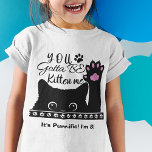 You Gotta Be Kitten Me Funny Cat Pattern Birthday T-Shirt<br><div class="desc">Add a cute cat touch to your clothing with this adorable cat t-shirt that says "You Gotta Be Kitten Me." The cat is black and is holding up one of its paws. There is also a background pattern of white paw prints. Touches of pink complete the kitty look. Add your...</div>