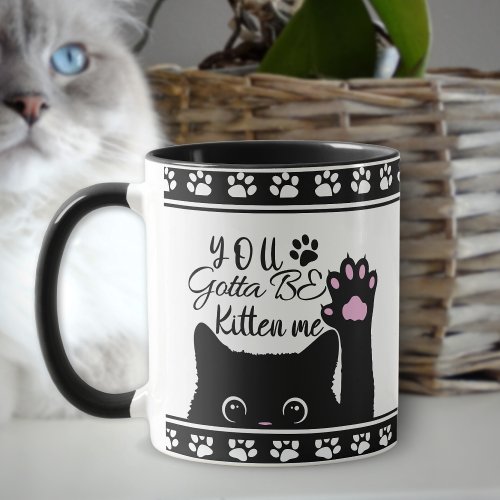 You Gotta Be Kitten Me Funny Cat Pattern Mug