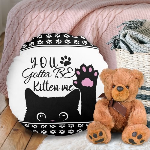 You Gotta Be Kitten Me Funny Cat Pattern Round Pillow