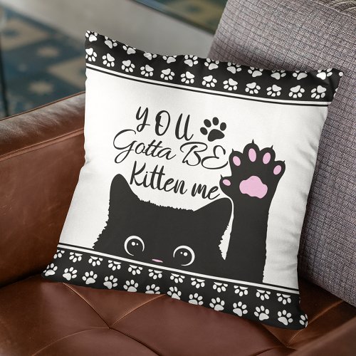You Gotta Be Kitten Me Funny Cat Pattern Throw Pillow