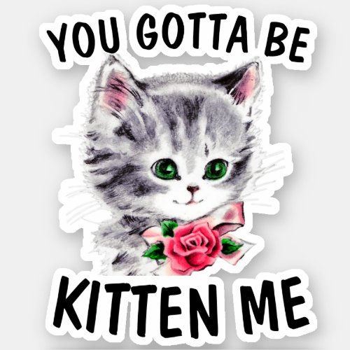 You gotta be kitten me sticker
