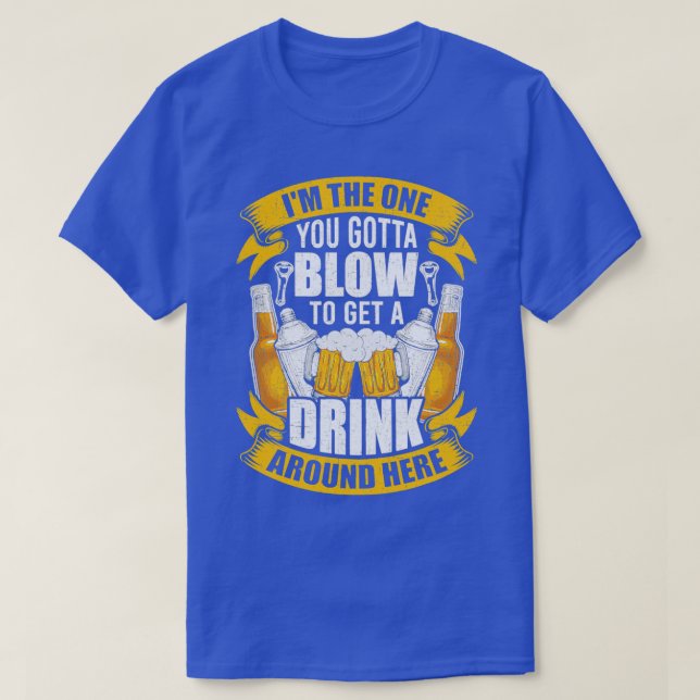 You Gotta Blow Bartending Bartender T-Shirt (Design Front)