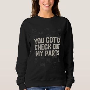 You Gotta Check Out My Parts Car Mechanic Auto Car Sweatshirt