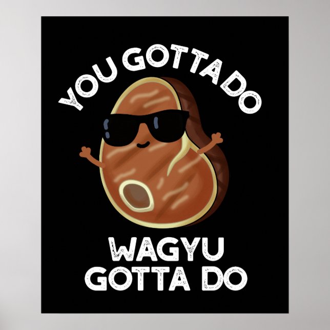 You Gotta Do Wagyu Gotta Do Steak Pun Dark BG Poster (Front)