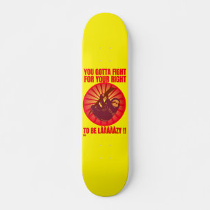 "YOU GOTTA FIGHT FOR YOUR RIGHT." funny lazy sloth Skateboard