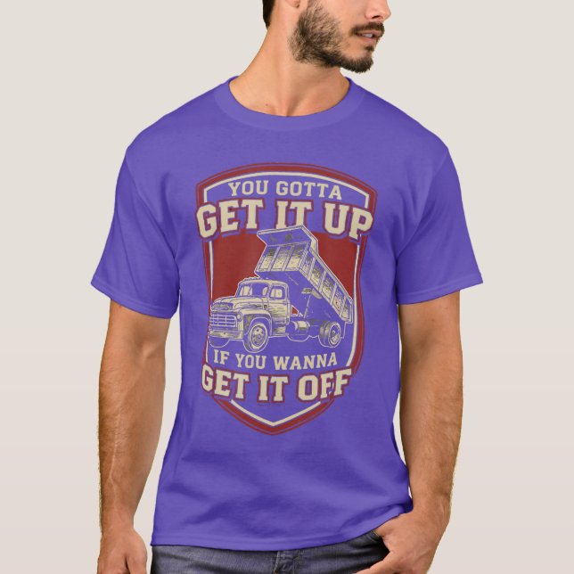 You Gotta Get Funny Dumpruck Driverrucking Dad Men T-Shirt (Front)