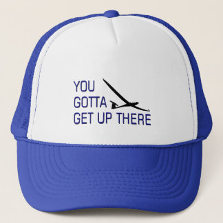 You Gotta Get Up There Trucker Hat