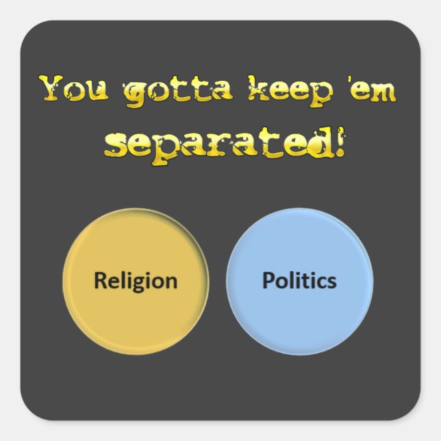 You gotta keep em separated - politics & religion square sticker (Front)