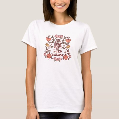 You gotta keep going to keep growing groovy retro T_Shirt