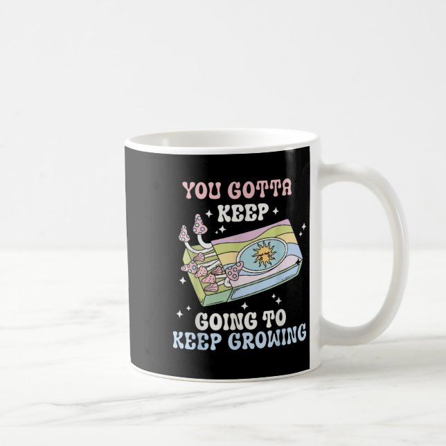 You Gotta Keep Going To Keep Growing Motivational  Coffee Mug (Right)