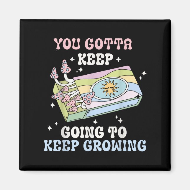 You Gotta Keep Going To Keep Growing Motivational  Magnet (Front)