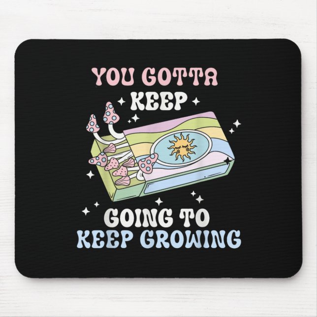 You Gotta Keep Going To Keep Growing Motivational  Mouse Pad (Front)