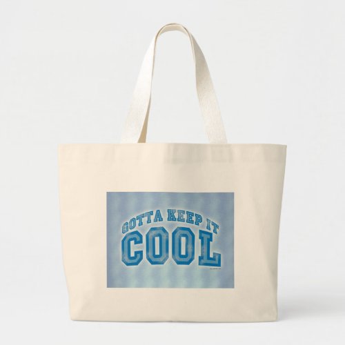 You Gotta Keep It Cool Large Tote Bag