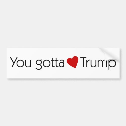 You Gotta Love Trump _ Donald Trump for President Bumper Sticker