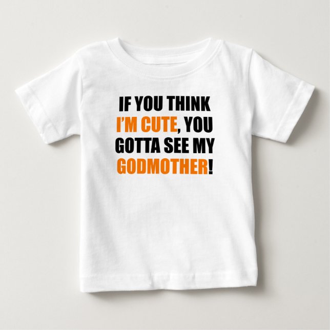 You Gotta See My Godmother Baby T-Shirt (Front)