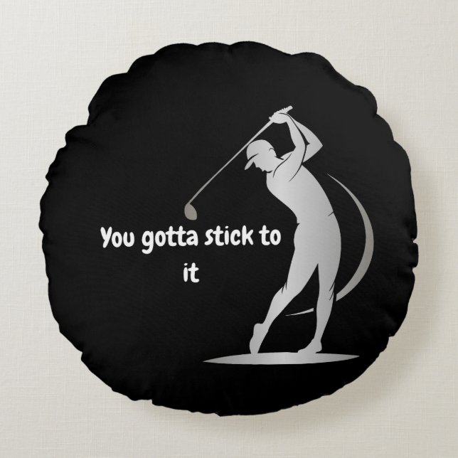 'You gotta stick to it' Round Pillow (Front)