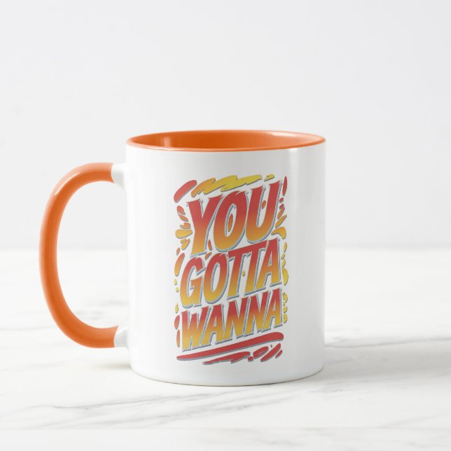 You Gotta Wanna Mug (Left)