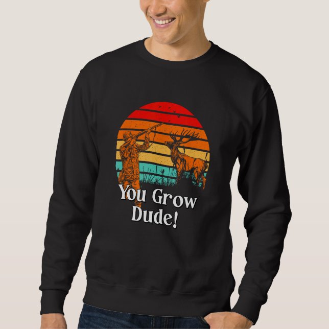 You Grow Dude  Mushroom  Humor Mushroom Grower 1 Sweatshirt (Front)