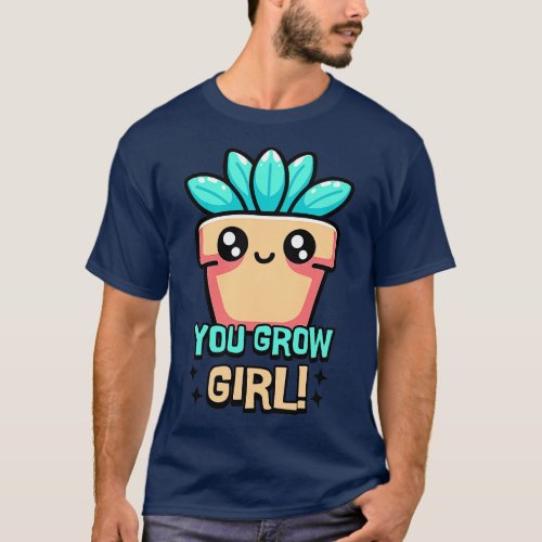 You Grow Girl Cute Plant Pun toon T_Shirt