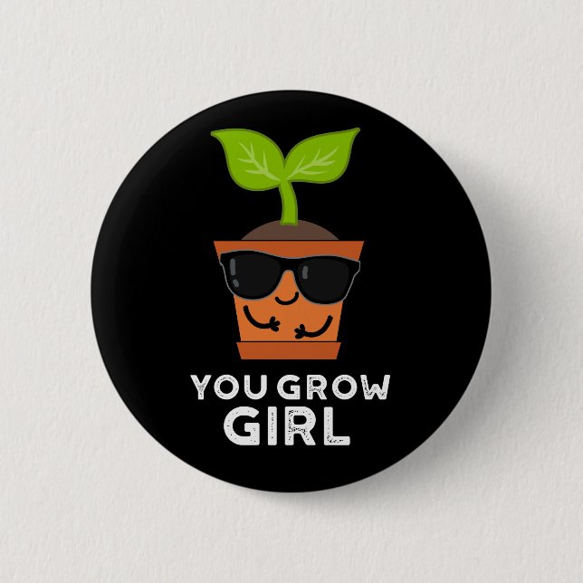 You Grow Girl Funny Plant Pun Dark BG Button (Front)