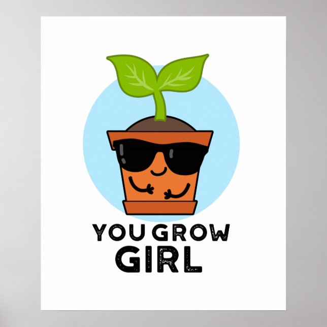 You Grow Girl Funny Plant Pun  Poster (Front)