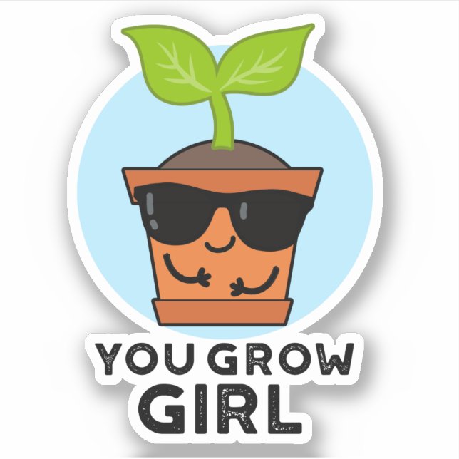 You Grow Girl Funny Plant Pun  Sticker (Front)