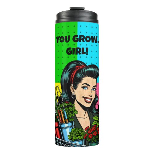 You Grow Girl  Retro Pop Art Plant Lovers Thermal Tumbler