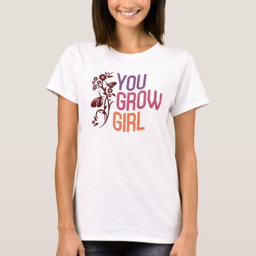 You Grow Girl T_Shirt