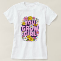 You Grow Girl - Vibrant Floral Motivational Quote