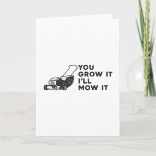 You Grow It I'll Mow It Lawn Mower Lawn Mowing Card