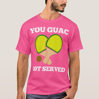 You Guac Got Served Ping Pong T-Shirt