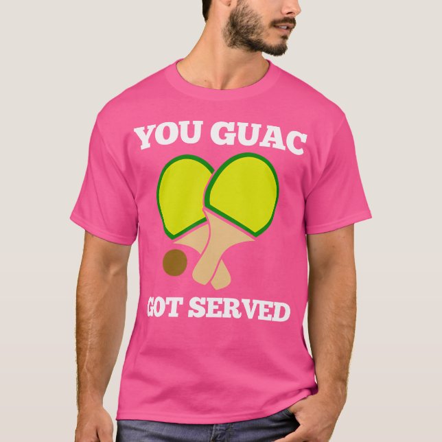 You Guac Got Served Ping Pong T-Shirt (Front)