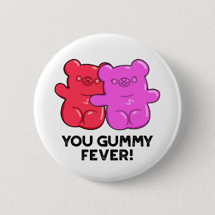 You Gummy Fever Funny Candy Pun Button