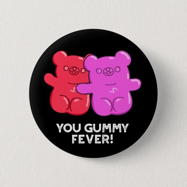 You Gummy Fever Funny Candy Pun Dark BG Button (Front)