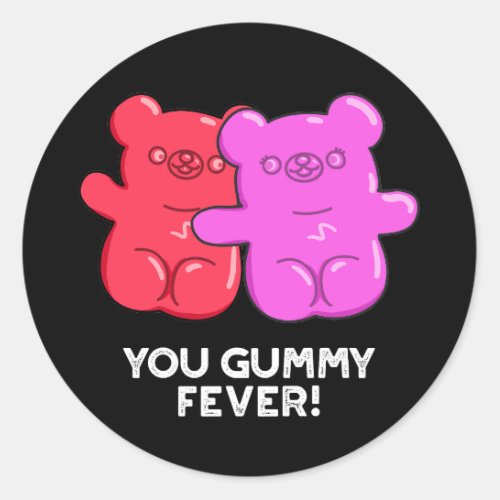 You Gummy Fever Funny Candy Pun Dark BG Classic Round Sticker