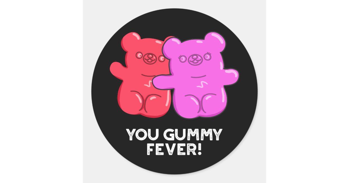 You Gummy Fever Funny Candy Pun Dark BG Classic Round Sticker Zazzle